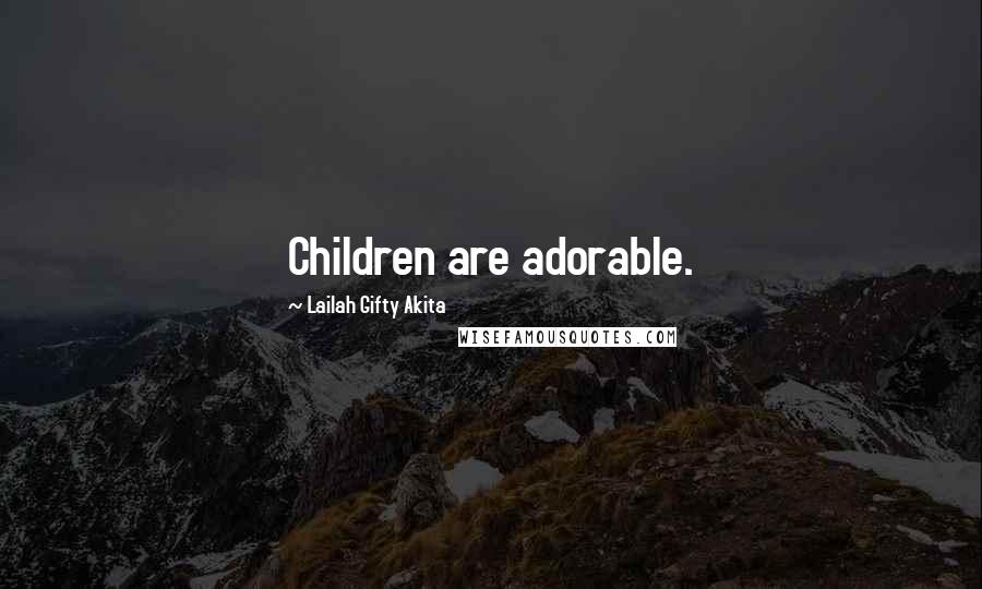 Lailah Gifty Akita Quotes: Children are adorable.