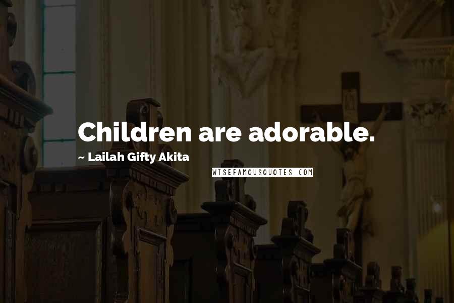 Lailah Gifty Akita Quotes: Children are adorable.