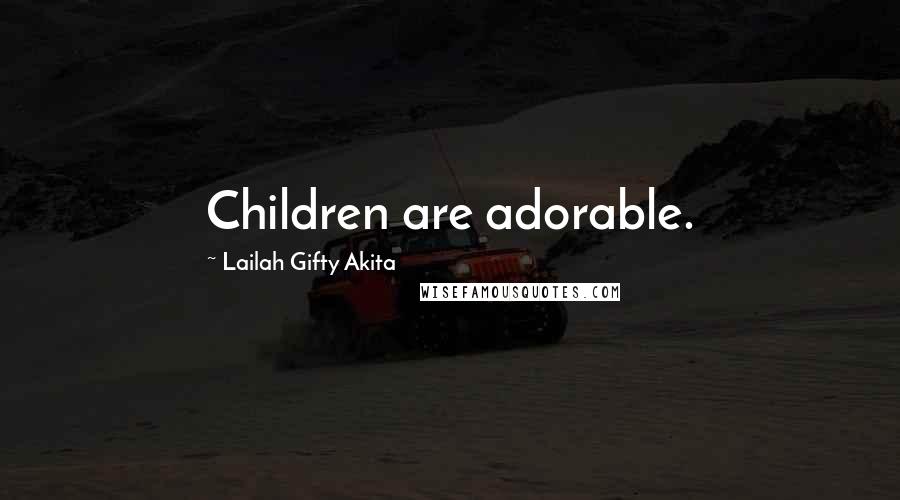 Lailah Gifty Akita Quotes: Children are adorable.