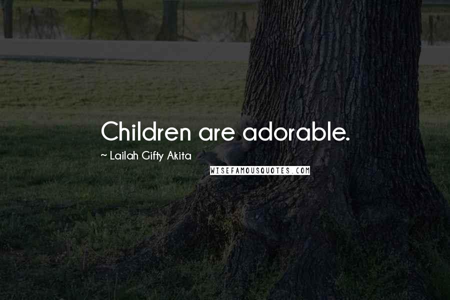 Lailah Gifty Akita Quotes: Children are adorable.