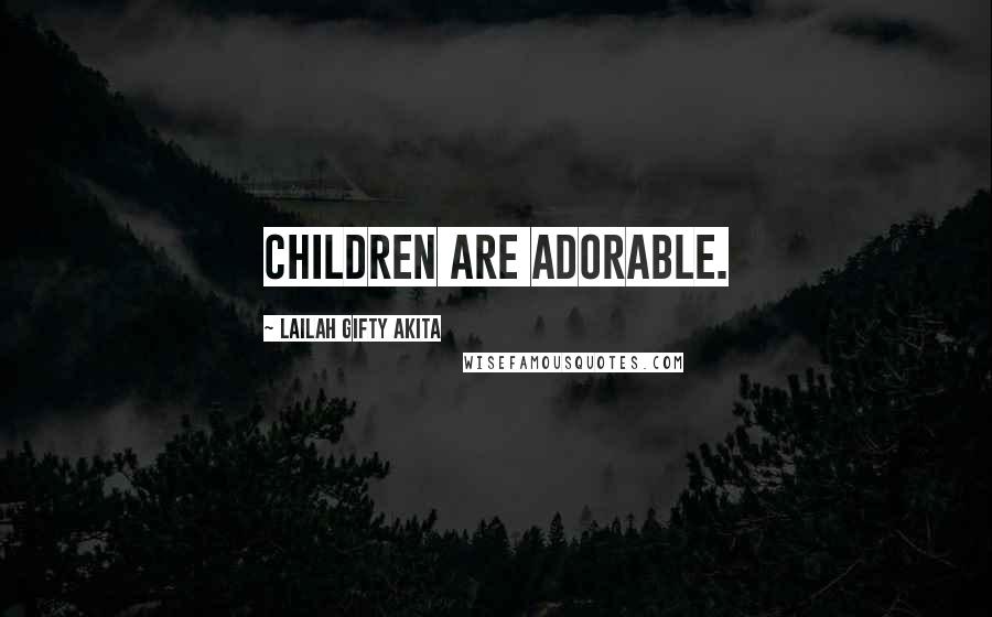 Lailah Gifty Akita Quotes: Children are adorable.