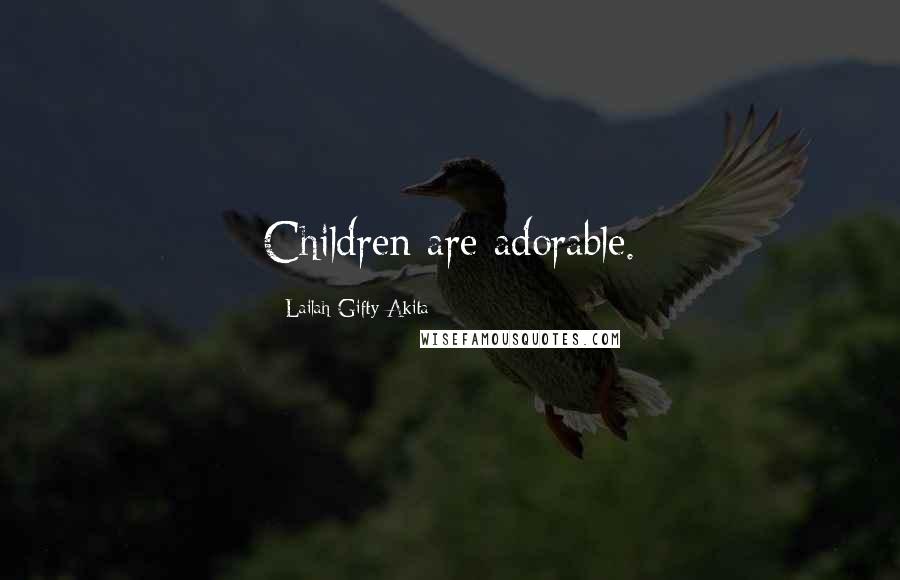 Lailah Gifty Akita Quotes: Children are adorable.