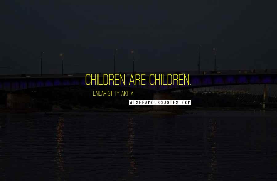 Lailah Gifty Akita Quotes: Children are children.