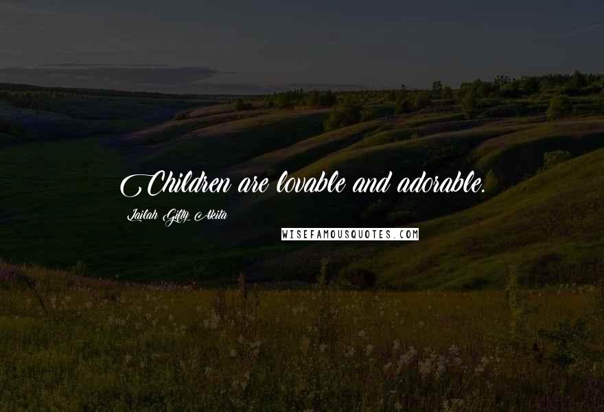 Lailah Gifty Akita Quotes: Children are lovable and adorable.