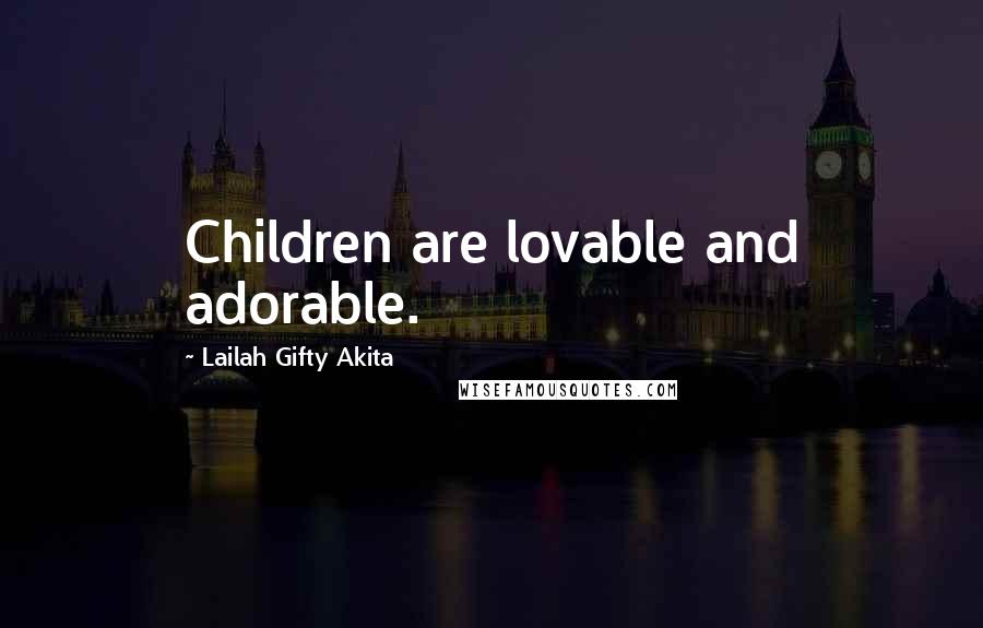 Lailah Gifty Akita Quotes: Children are lovable and adorable.