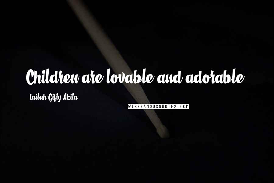 Lailah Gifty Akita Quotes: Children are lovable and adorable.