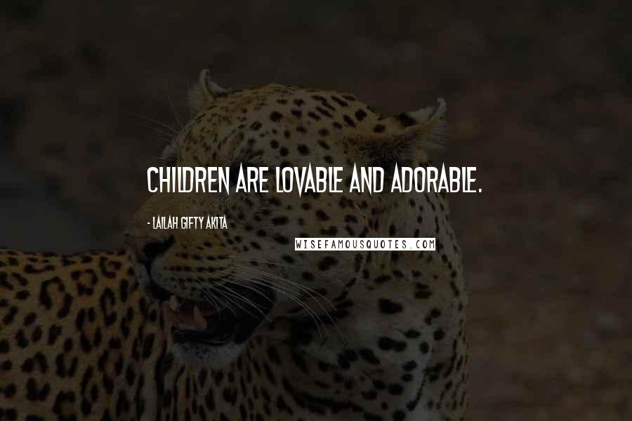 Lailah Gifty Akita Quotes: Children are lovable and adorable.