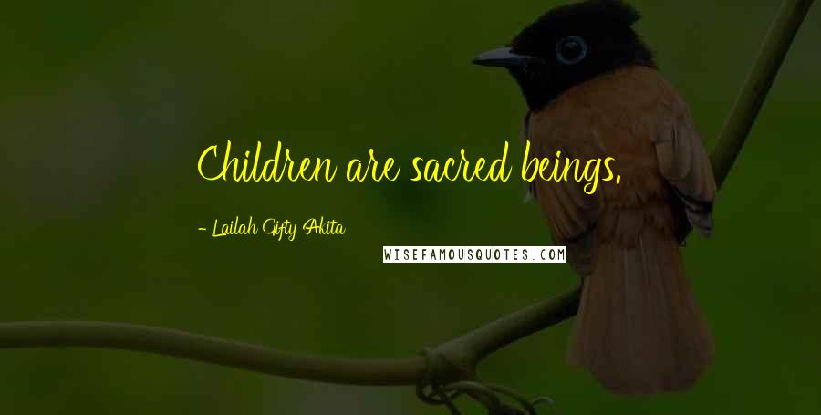 Lailah Gifty Akita Quotes: Children are sacred beings.