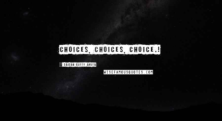 Lailah Gifty Akita Quotes: Choices, Choices, Choice.!