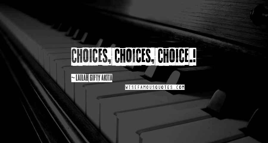 Lailah Gifty Akita Quotes: Choices, Choices, Choice.!