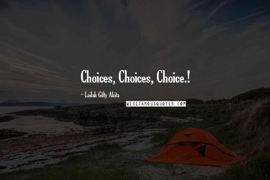 Lailah Gifty Akita Quotes: Choices, Choices, Choice.!