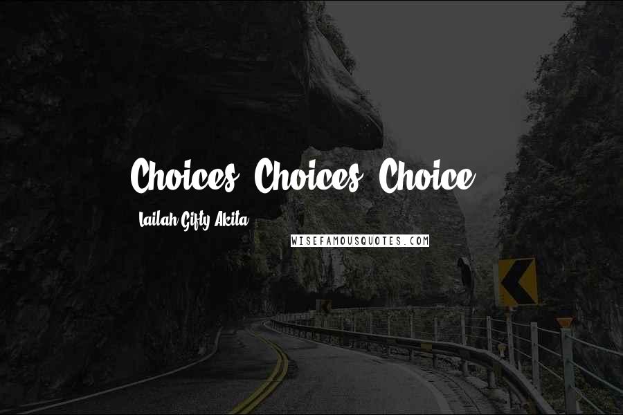 Lailah Gifty Akita Quotes: Choices, Choices, Choice.!