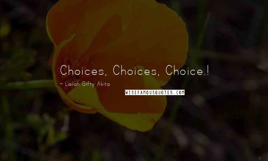 Lailah Gifty Akita Quotes: Choices, Choices, Choice.!