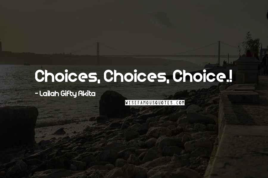 Lailah Gifty Akita Quotes: Choices, Choices, Choice.!