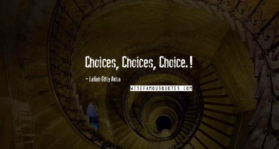 Lailah Gifty Akita Quotes: Choices, Choices, Choice.!