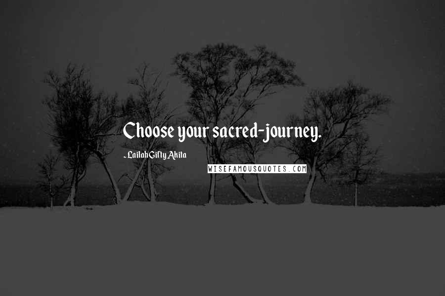 Lailah Gifty Akita Quotes: Choose your sacred-journey.