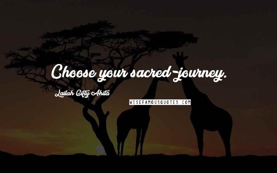 Lailah Gifty Akita Quotes: Choose your sacred-journey.