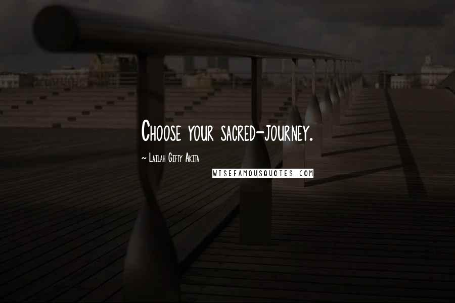 Lailah Gifty Akita Quotes: Choose your sacred-journey.