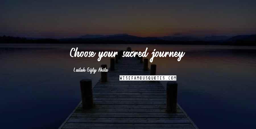 Lailah Gifty Akita Quotes: Choose your sacred-journey.