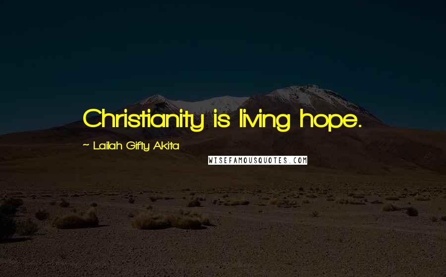 Lailah Gifty Akita Quotes: Christianity is living hope.