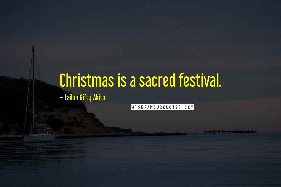 Lailah Gifty Akita Quotes: Christmas is a sacred festival.