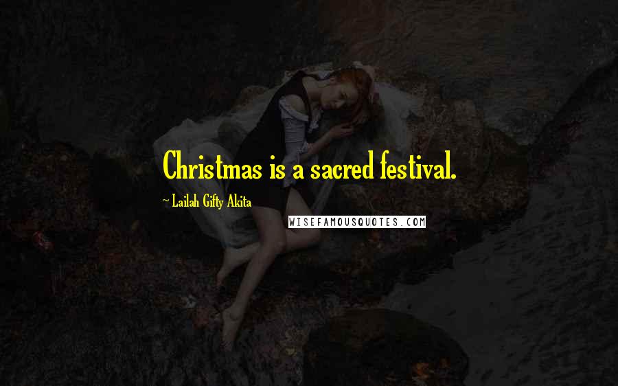Lailah Gifty Akita Quotes: Christmas is a sacred festival.