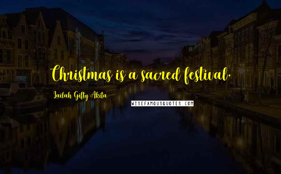 Lailah Gifty Akita Quotes: Christmas is a sacred festival.
