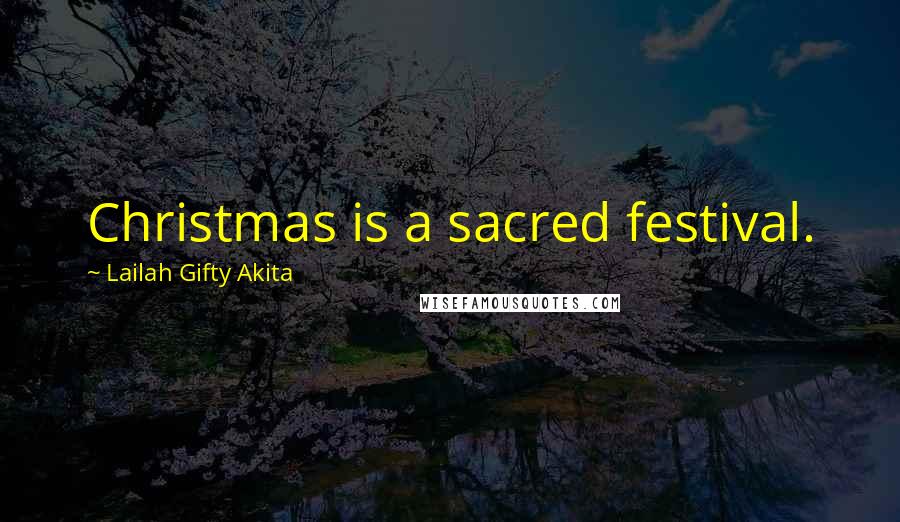 Lailah Gifty Akita Quotes: Christmas is a sacred festival.