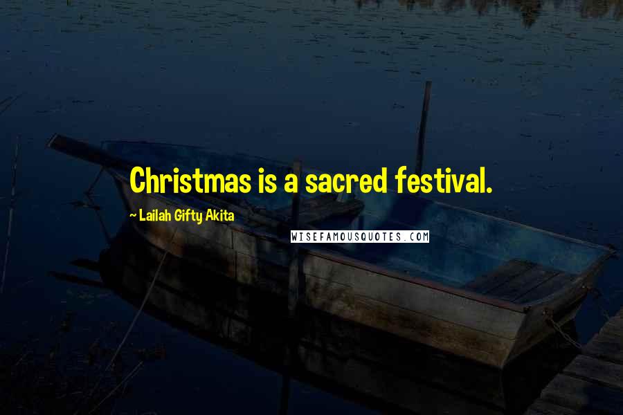 Lailah Gifty Akita Quotes: Christmas is a sacred festival.
