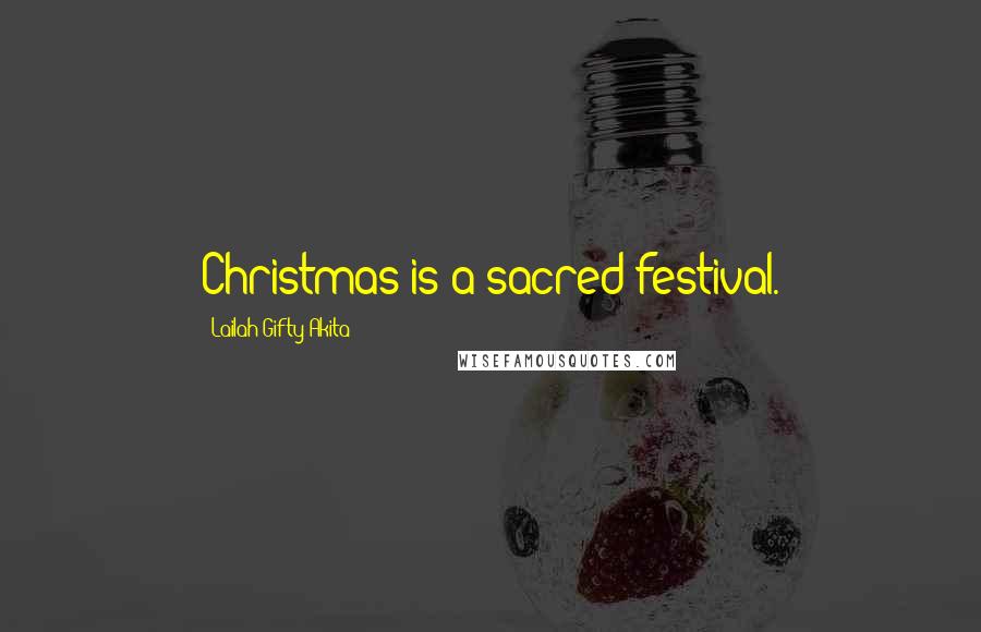 Lailah Gifty Akita Quotes: Christmas is a sacred festival.