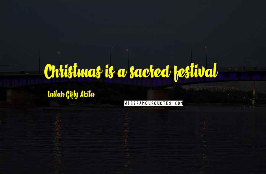 Lailah Gifty Akita Quotes: Christmas is a sacred festival.