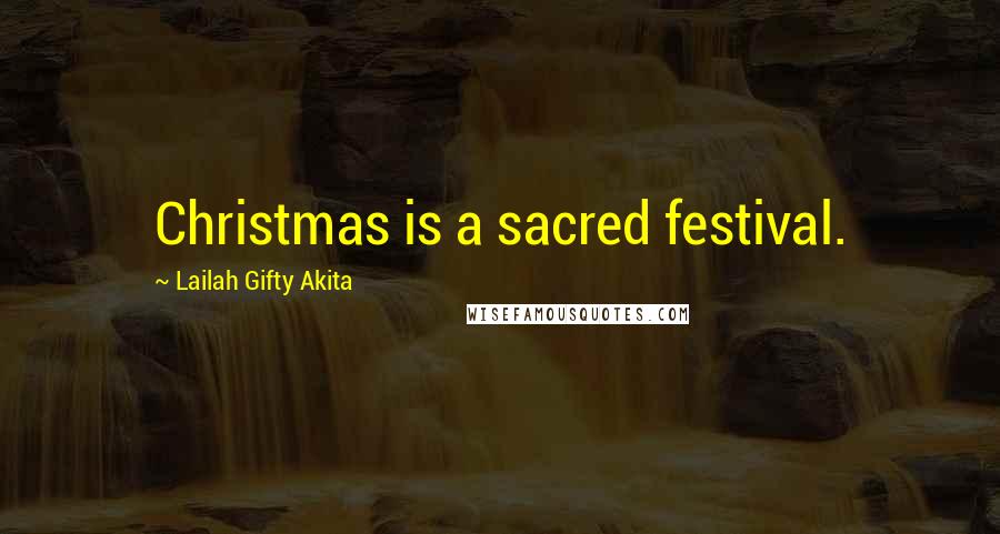 Lailah Gifty Akita Quotes: Christmas is a sacred festival.