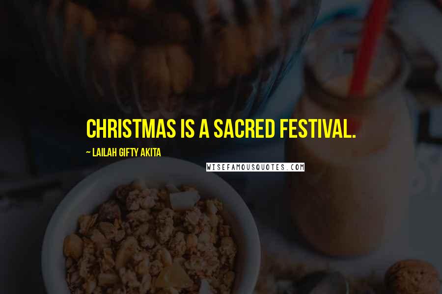 Lailah Gifty Akita Quotes: Christmas is a sacred festival.