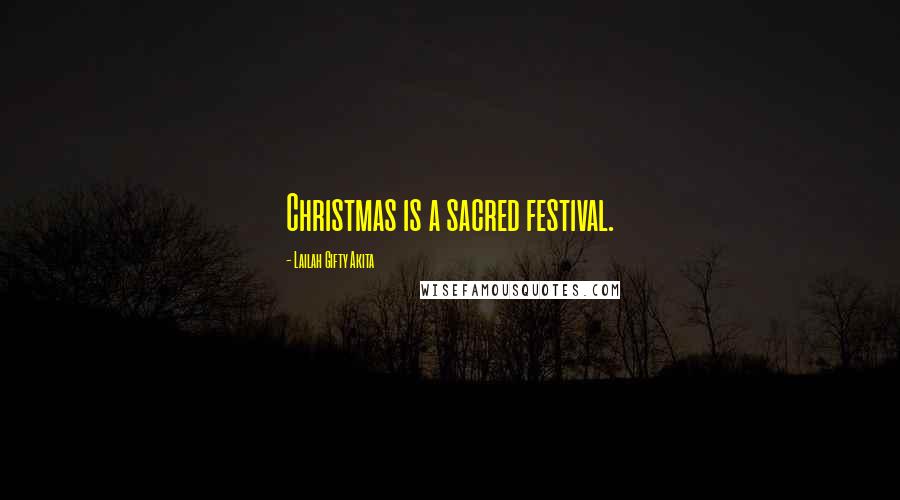 Lailah Gifty Akita Quotes: Christmas is a sacred festival.