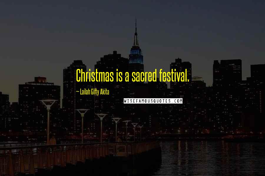 Lailah Gifty Akita Quotes: Christmas is a sacred festival.