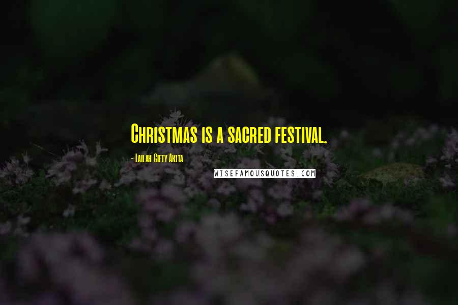 Lailah Gifty Akita Quotes: Christmas is a sacred festival.