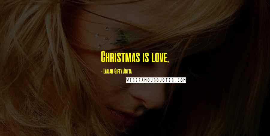 Lailah Gifty Akita Quotes: Christmas is love.