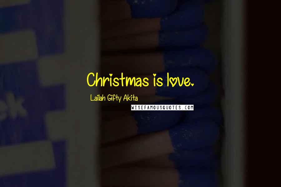 Lailah Gifty Akita Quotes: Christmas is love.
