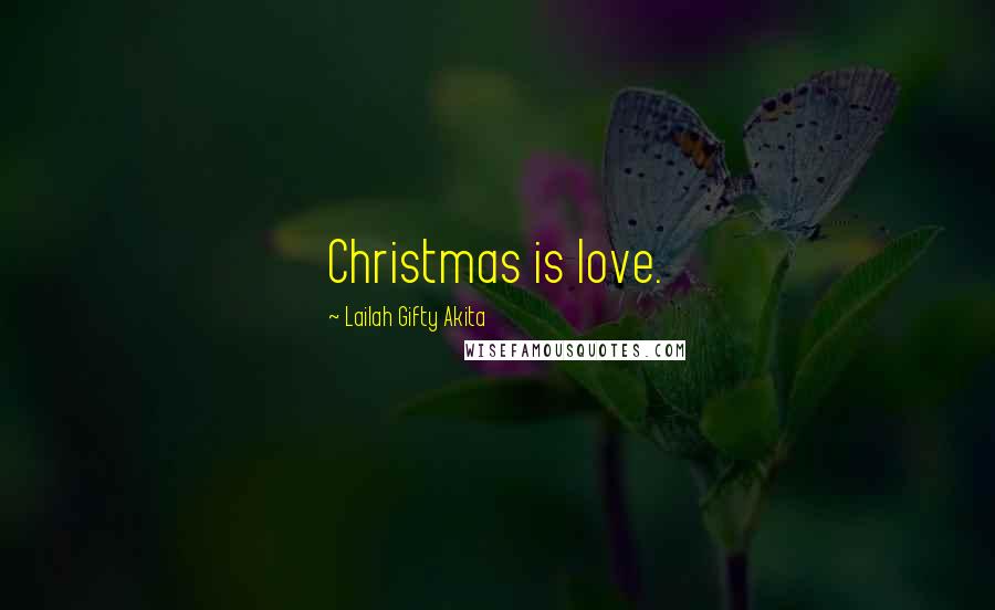 Lailah Gifty Akita Quotes: Christmas is love.