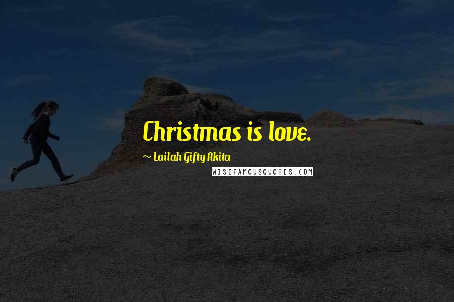 Lailah Gifty Akita Quotes: Christmas is love.