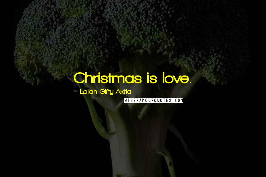 Lailah Gifty Akita Quotes: Christmas is love.