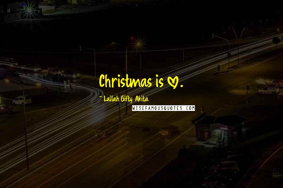 Lailah Gifty Akita Quotes: Christmas is love.