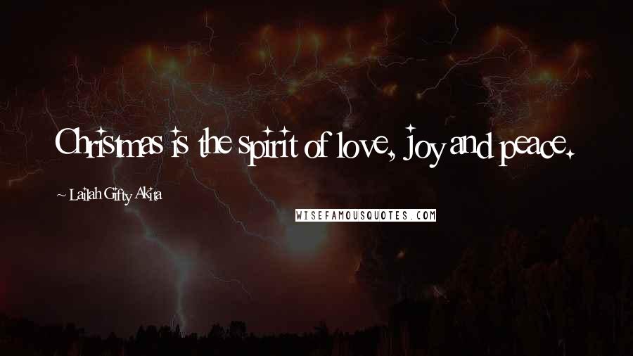 Lailah Gifty Akita Quotes: Christmas is the spirit of love, joy and peace.