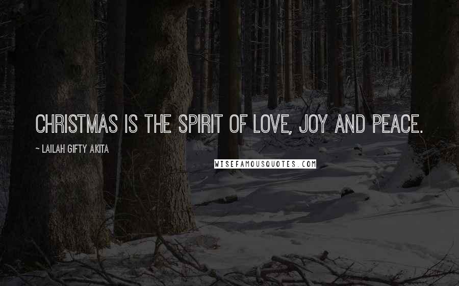 Lailah Gifty Akita Quotes: Christmas is the spirit of love, joy and peace.