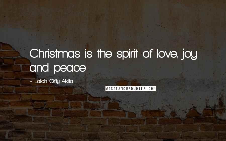 Lailah Gifty Akita Quotes: Christmas is the spirit of love, joy and peace.