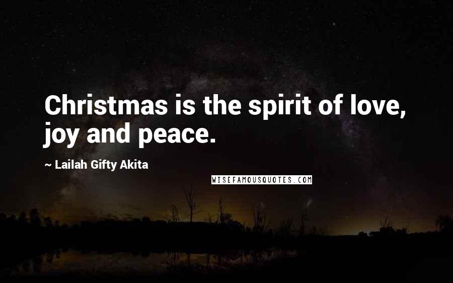 Lailah Gifty Akita Quotes: Christmas is the spirit of love, joy and peace.