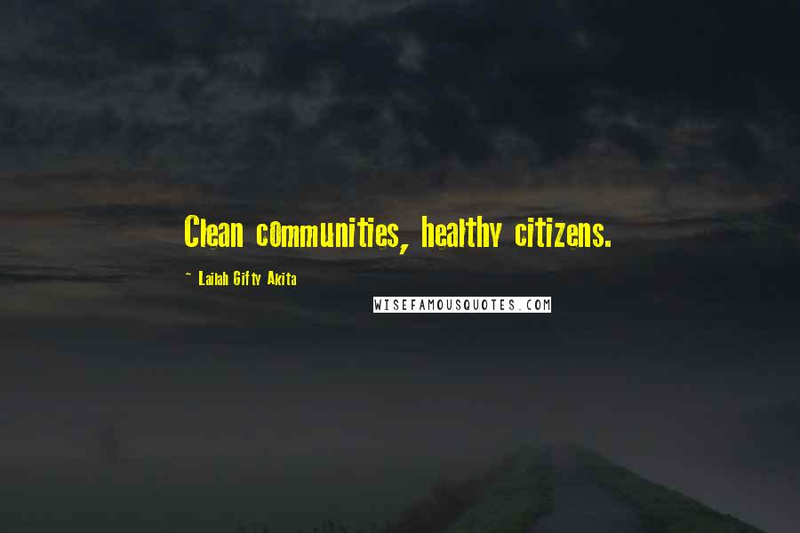 Lailah Gifty Akita Quotes: Clean communities, healthy citizens.