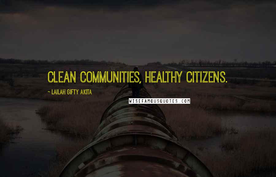 Lailah Gifty Akita Quotes: Clean communities, healthy citizens.
