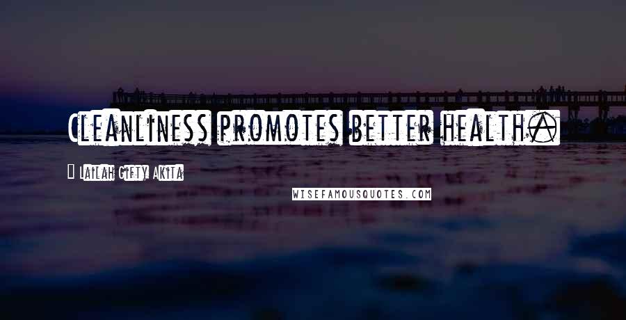 Lailah Gifty Akita Quotes: Cleanliness promotes better health.