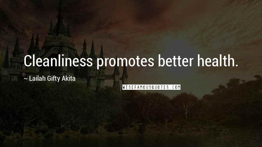 Lailah Gifty Akita Quotes: Cleanliness promotes better health.